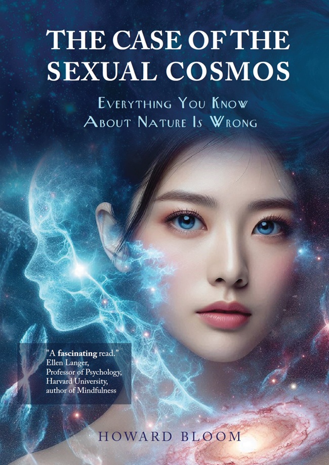 Howard Bloom’s New Book “The Case of the Sexual Cosmos: Everything You Know About Nature Is Wrong” Now Available On Amazon