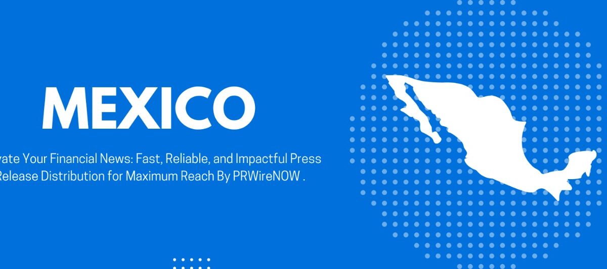 PRWireNOW Added More Media To Make A Best Press Release Distribution Services in Mexico
