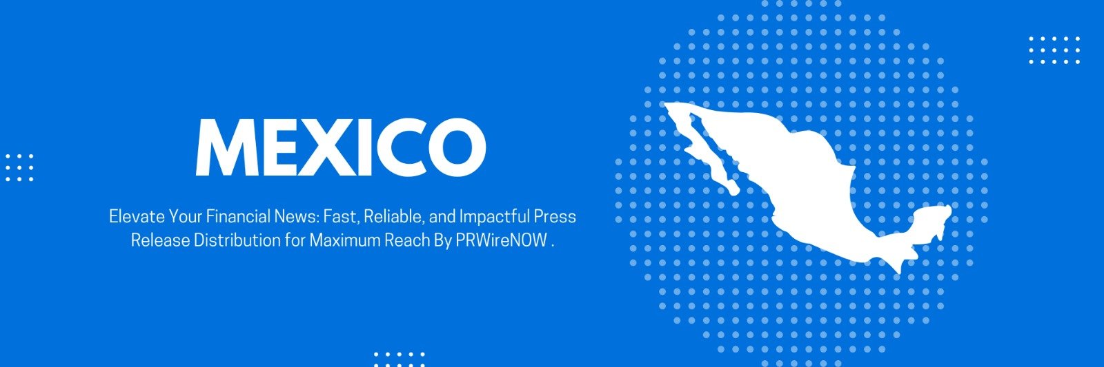 PRWireNOW Added More Media To Make A Best Press Release Distribution Services in Mexico